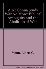 Cover of: Ain't gonna study war no more by Albert Curry Winn