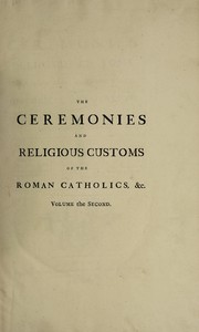 Cover of: The ceremonies and religious customs of the various nations of the known world. Together with historical annotations, and several curious discourses...
