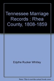 Marriages of Rhea County, Tennessee, 1808-1859 by Edythe Johns Rucker Whitley