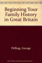 Cover of: Beginning your family history in Great Britain | George Pelling