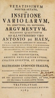 Cover of: Vexatissimum nostra aetate, de insitione variolarum, vel admittenda, vel repudianda, argumentum: occasione quaestionum ab Antonio de Haën ...