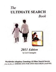 Cover of: The Ultimate Search Book. 2011 Edition. Worldwide Adpotion, Genealogy & Other Search Secrets from the files of Americans for Open Records (AmFOR) by Lori Carangelo