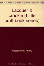 Cover of: Lacquer & crackle. | Hanny Nussbaumer