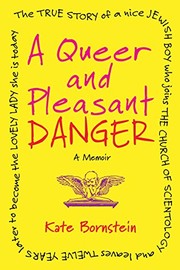 Cover of: A Queer and Pleasant Danger: The true story of a nice Jewish boy who joins the Church of Scientology, and leaves twelve years later to become the lovely lady she is today by Kate Bornstein