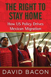 Cover of: The Right to Stay Home: How US Policy Drives Mexican Migration by David Bacon