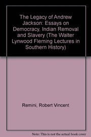 Cover of: The legacy of Andrew Jackson: essays on democracy, Indian removal, and slavery