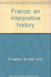 Cover of: France; an interpretive history. | Ernest John Knapton