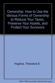 Cover of: Ownership: how to use the various forms of ownership to reduce your taxes, preserve your assets, and protect your survivors