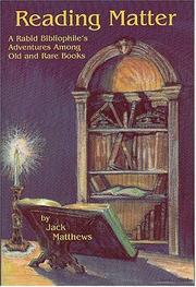 Cover of: Reading matter: a rabid bibliophile's adventures among old & rare books