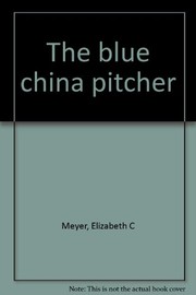 Cover of: The blue china pitcher. | Elizabeth C. Meyer