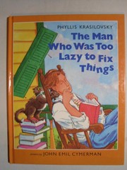 Cover of: The man who was too lazy to fix things | Phyllis Krasilovsky