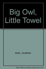 Cover of: Big owl, little towel | Jonathan Allen