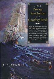 Cover of: The private revolution of Geoffrey Frost: being an account of the life and times of Geoffrey Frost, mariner, of Portsmouth, in New Hampshire, as faithfully translated from the Ming Tsun chronicles, and diligently compared with other contemporary histories