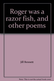 Cover of: Roger was a razor fish, and other poems by compiled by Jill Bennett ; illustrated by Maureen Roffey.