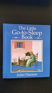 Cover of: The little go-to-sleep book | Juliet Harmer
