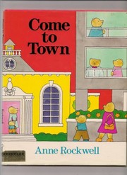 Cover of: Come to town by Anne F. Rockwell