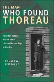 Cover of: The Man Who Found Thoreau: Roland W. Robbins and the Rise of Historical Archaeology in America (Revisiting New England: the New Regionalism)
