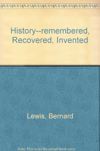 History - remembered, recovered, invented by Bernard Lewis