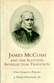 James McCosh and the Scottish intellectual tradition by J. David Hoeveler