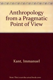 Anthropology from a pragmatic point of view by Immanuel Kant