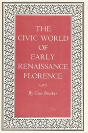 Cover of: The civic world of early Renaissance Florence by Gene A. Brucker