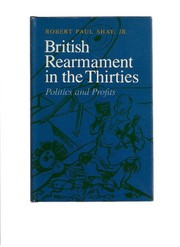 Cover of: British rearmament in the thirties | Robert Paul Shay