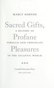 Cover of: Sacred gifts, profane pleasures: a history of tobacco and chocolate in the Atlantic world