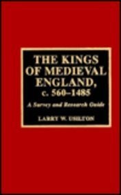 Cover of: The kings of medieval England, c. 560-1485 | Larry W. Usilton