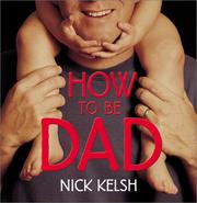 Cover of: How to Be Dad by Nick Kelsh