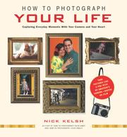 Cover of: How to Photograph Your Life | Nick Kelsh