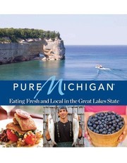 Cover of: Pure Michigan: Eating Fresh and Local in the Great Lakes State