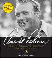 Cover of: Arnold Palmer: memories, stories, and memorabilia from a life on and off the course