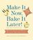 Cover of: Make It Now, Bake It Later! The Next Generation