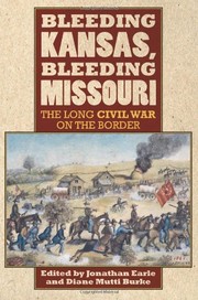 Cover of: Bleeding Kansas, Bleeding Missouri: The Long Civil War on the Border by 