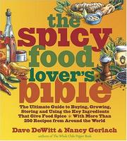 Cover of: The Spicy Food Lover's Bible: The Ultimate Guide to Buying, Growing, Storing, and Using the Key Ingredients That Give Food Spice with More Than 250 Recipes from Around the World