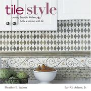 Cover of: Tile style: creating beautiful kitchens, baths, and interiors with tile