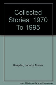 Cover of: Collected stories, 1970-1995 | Janette Turner Hospital