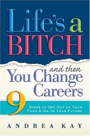 Cover of: Life's a bitch and then you change careers: 9 steps to get out of your funk and on to your future