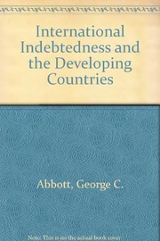 Cover of: International indebtedness and the developing countries | George C. Abbott