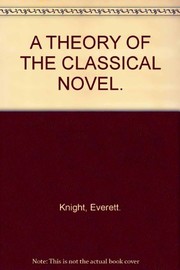 A theory of the classical novel by Everett W. Knight