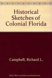 Cover of: Historical sketches of colonial Florida | Richard L. Campbell