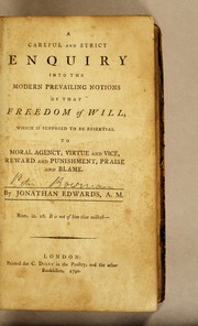 Cover of: A careful and strict enquiry into the modern prevailing notions of that freedom of will by Jonathan Edwards