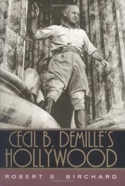 Cecil B. DeMille's Hollywood by Robert S. Birchard