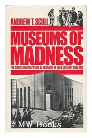 Cover of: Museums of madness: the social organization of insanity in nineteenth-century England
