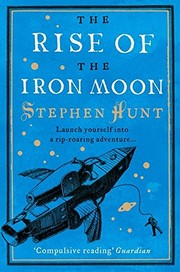 Cover of: The Rise of the Iron Moon by Stephen Hunt