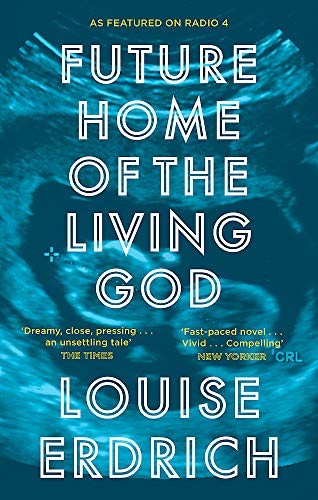 Future Home of the Living God by Louise Erdrich
