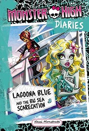 Cover of: Monster High Diaries: Lagoona Blue and the Big Sea Scarecation by Nessi Monstrata