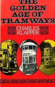 Cover of: The golden age of tramways | Charles Frederick Klapper