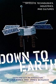 Cover of: Down to Earth: Satellite Technologies, Industries, and Cultures (New Directions in International Studies)