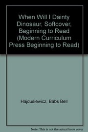 Cover of: When will I, Dainty Dinosaur? | Babs Bell Hajdusiewicz